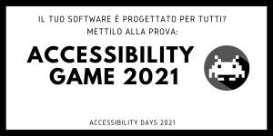 Logo Accessibility Game 2021: "Il tuo software è progettato per tutti? Mettilo alla prova!"